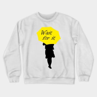 Wait for it Crewneck Sweatshirt